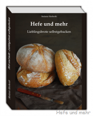 Hefe und mehr - Lieblingsbrote selbstgebacken (2. überarbeitete Auflage 2019, Ring-Einband)